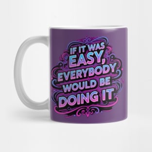 If it was easy, everybody would be doing it Mug